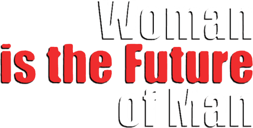 Woman Is the Future of Man