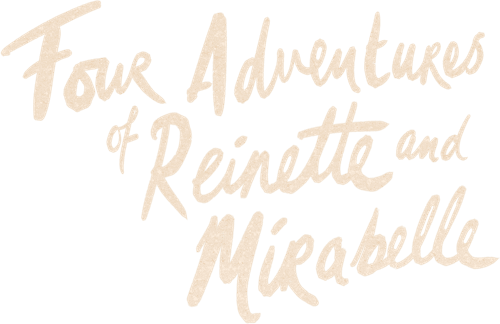 Four Adventures of Reinette and Mirabelle