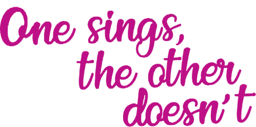 One Sings, the Other Doesn't