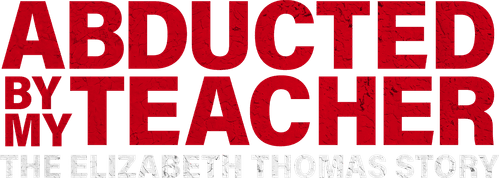 Abducted by My Teacher: The Elizabeth Thomas Story