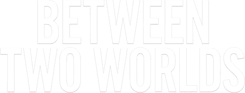 Between Two Worlds