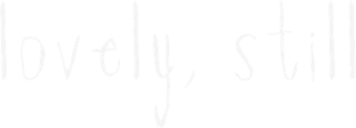 Lovely, Still