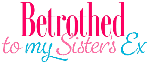 Betrothed to My Sister's Ex