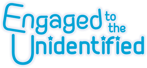 Engaged to the Unidentified