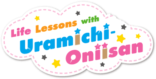 Life Lessons with Uramichi Oniisan