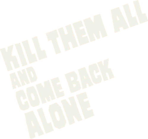 Kill Them All and Come Back Alone