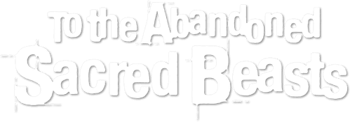 To the Abandoned Sacred Beasts