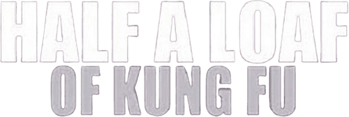 Half a Loaf of Kung Fu
