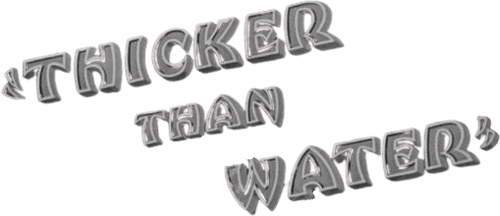 Thicker Than Water