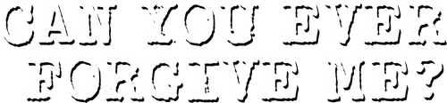 Can You Ever Forgive Me?