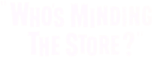 Who's Minding the Store?
