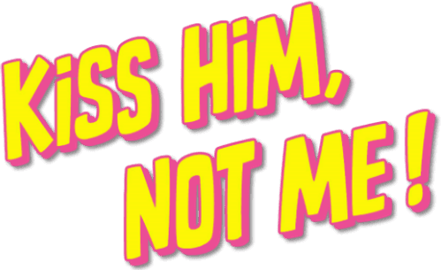 Kiss Him, Not Me