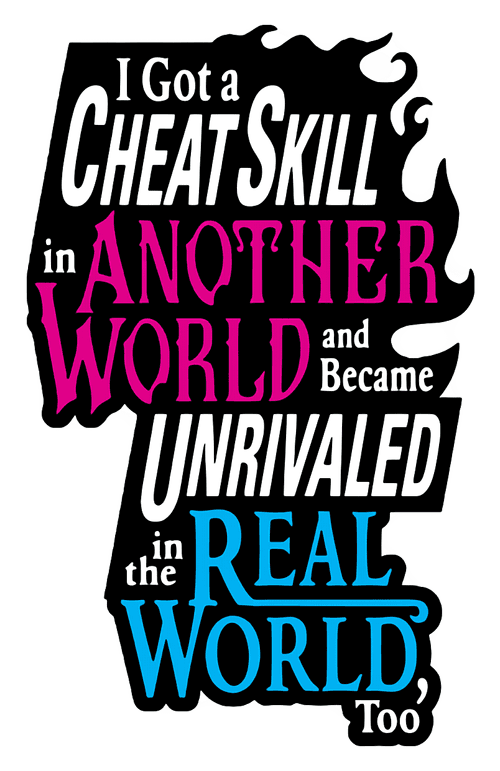 I Got a Cheat Skill in Another World and Became Unrivaled in the Real World, Too