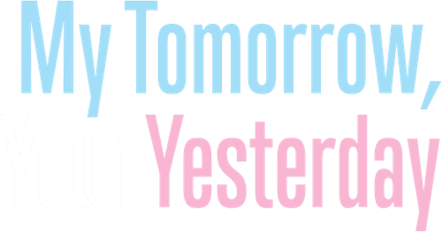 My Tomorrow, Your Yesterday