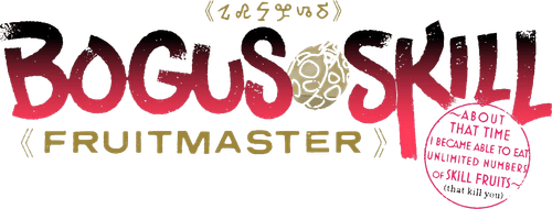 Bogus Skill «Fruitmaster» ~About that time I became able to eat unlimited numbers of Skill Fruits (that kill you)~