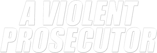A Violent Prosecutor