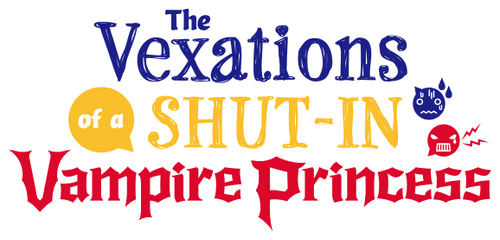The Vexations of a Shut-In Vampire Princess