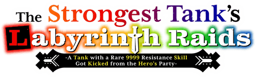 The Strongest Tank's Labyrinth Raids -A Tank with a Rare 9999 Resistance Skill Got Kicked from the Hero's Party-