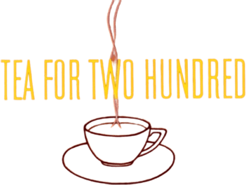 Tea for Two Hundred