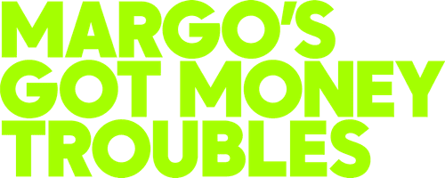 Margo's Got Money Troubles