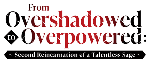 From Overshadowed to Overpowered: Second Reincarnation of a Talentless Sage