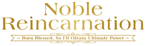 Noble Reincarnation: Born Blessed, So I'll Obtain Ultimate Power