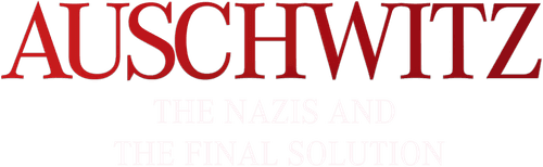 Auschwitz: The Nazis and the Final Solution