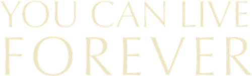 You Can Live Forever