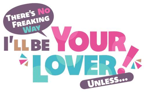 There's No Freaking Way I'll Be Your Lover! Unless...