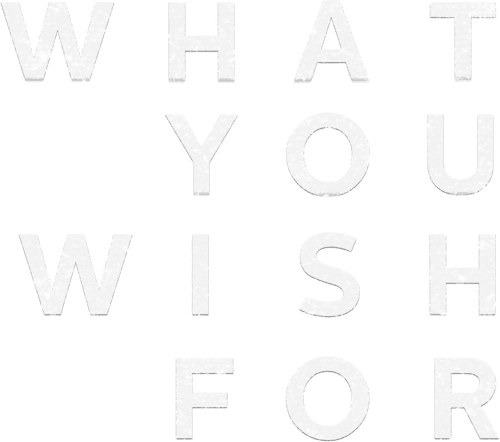 What You Wish For