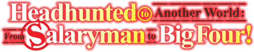 Headhunted to Another World: From Salaryman to Big Four!