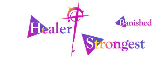 The Healer Who Was Banished from His Party, Is, in Fact, the Strongest