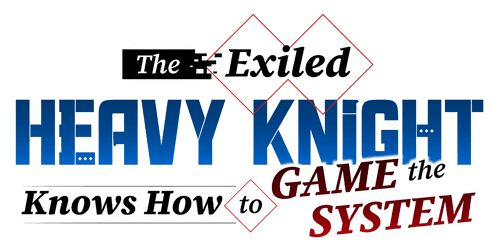 The Exiled Heavy Knight Knows How to Game the System
