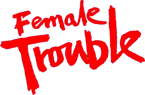 Female Trouble