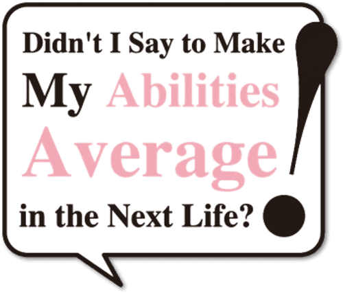 Didn't I Say to Make My Abilities Average in the Next Life?!