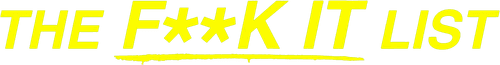 The F**k-It List