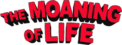 The Moaning of Life