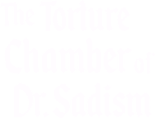 The Torture Chamber of Dr. Sadism