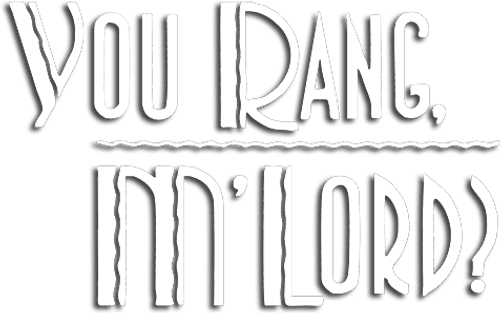 You Rang, M'Lord?