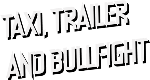 Taxi, Trailer and Bullfight