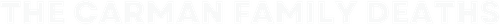 The Carman Family Deaths