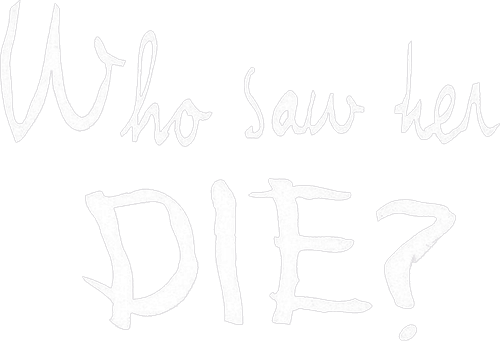 Who Saw Her Die?