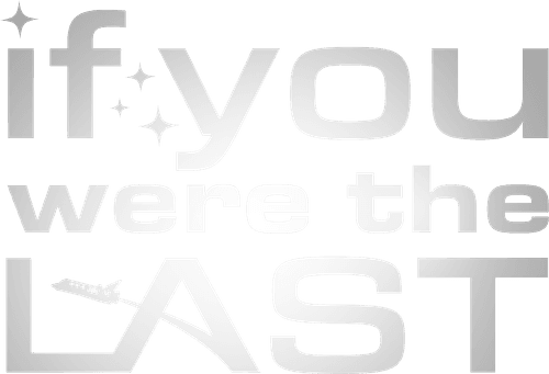 If You Were the Last