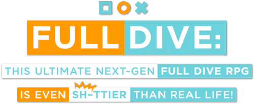 Full Dive: This Ultimate Next-Gen Full Dive RPG Is Even Shittier Than Real Life!