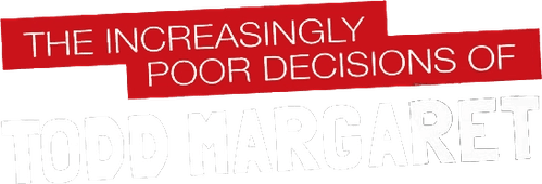 The Increasingly Poor Decisions of Todd Margaret