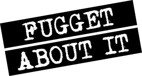 Fugget About It