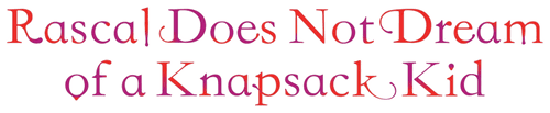 Rascal Does Not Dream of a Knapsack Kid