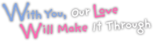 With You, Our Love Will Make It Through