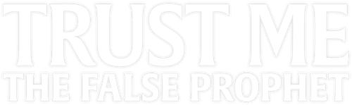 Trust Me: The False Prophet