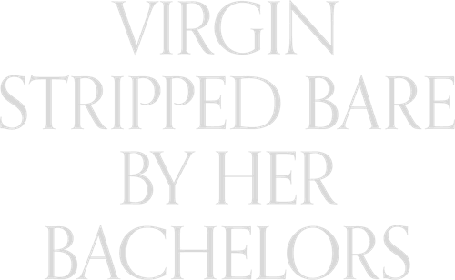 Virgin Stripped Bare by Her Bachelors
